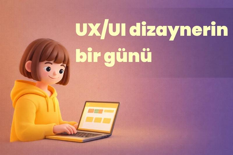 UX/UI dizaynerin
bir günü